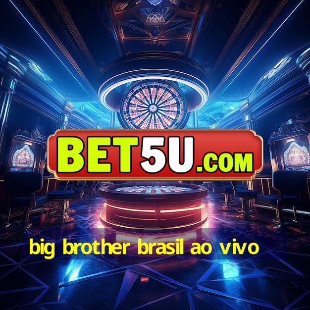 big brother brasil ao vivo