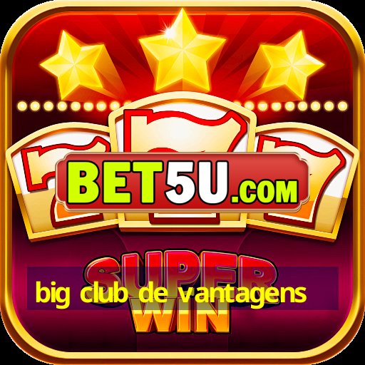 big club de vantagens