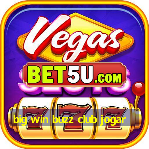 big win buzz club jogar