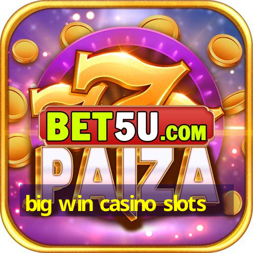 big win casino slots