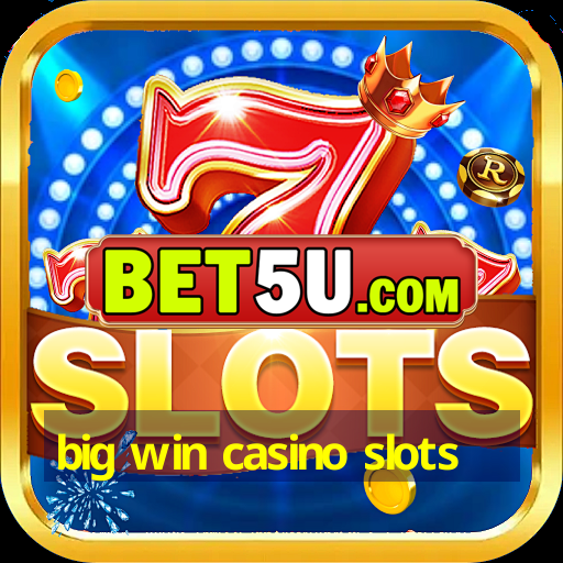 big win casino slots