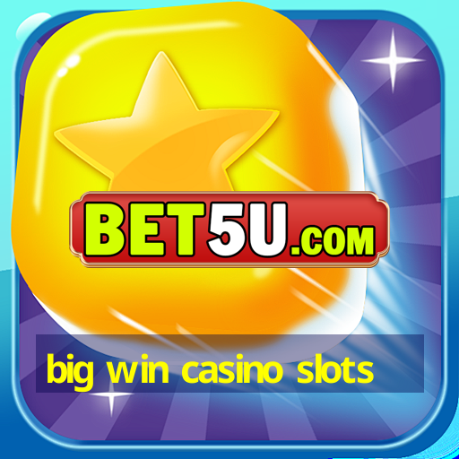 big win casino slots