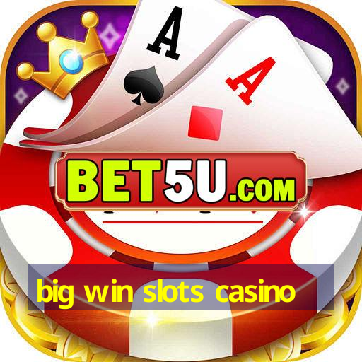 big win slots casino