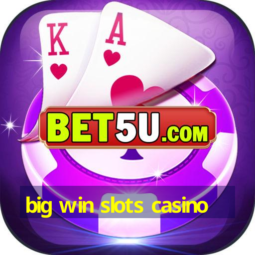 big win slots casino