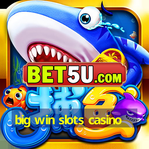 big win slots casino