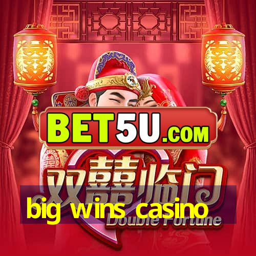 big wins casino