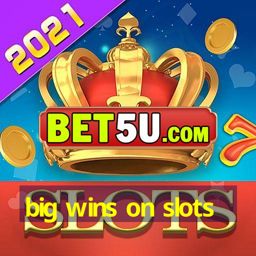 big wins on slots