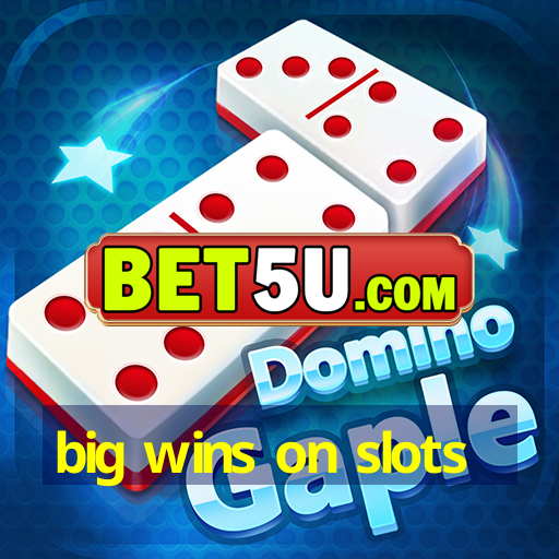 big wins on slots