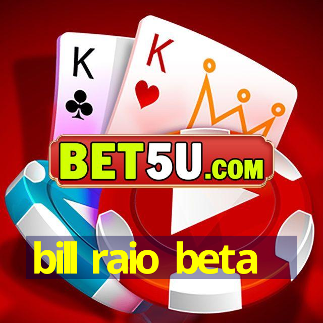 bill raio beta