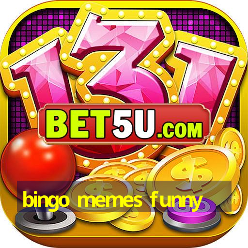 bingo memes funny