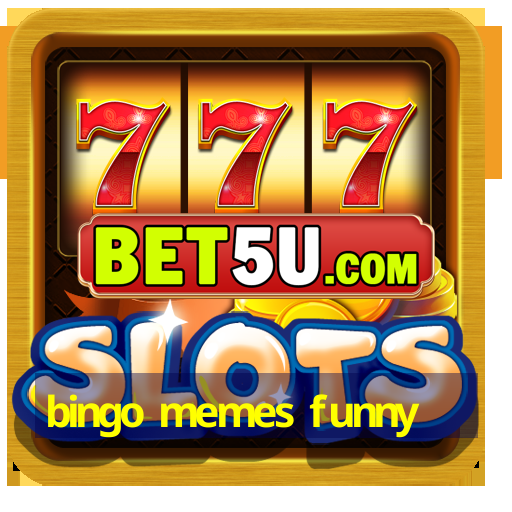 bingo memes funny