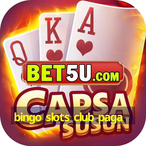 bingo slots club paga