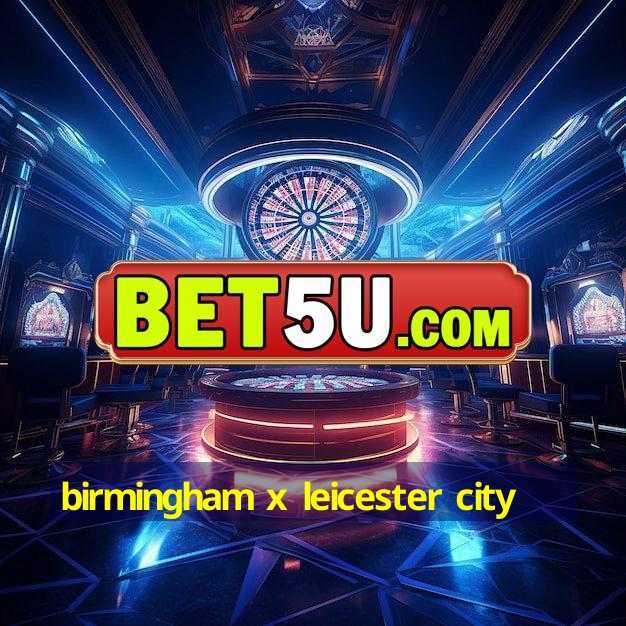 birmingham x leicester city