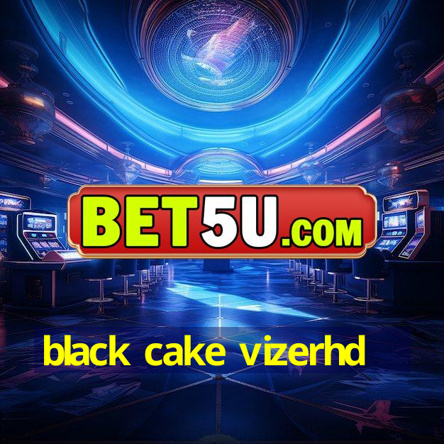 black cake vizerhd