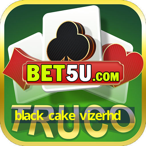 black cake vizerhd