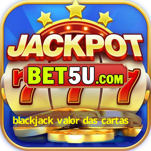 blackjack valor das cartas