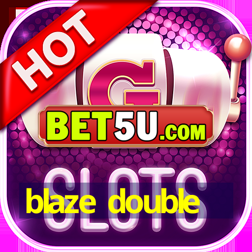 blaze double