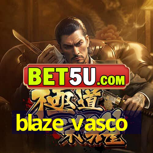 blaze vasco