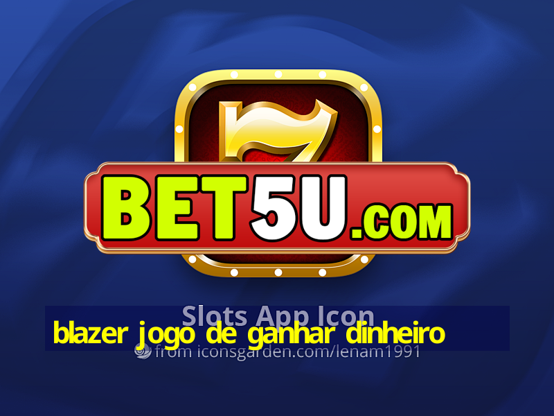 blazer jogo de ganhar dinheiro