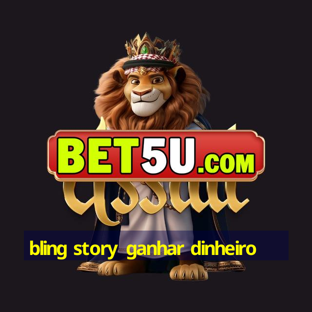 bling story ganhar dinheiro