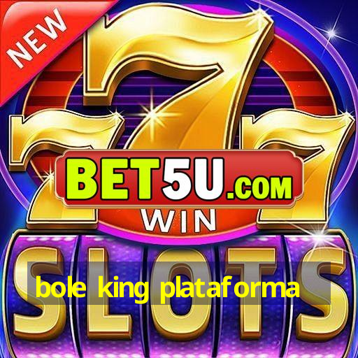 bole king plataforma