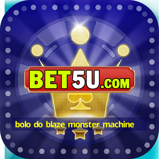 bolo do blaze monster machine