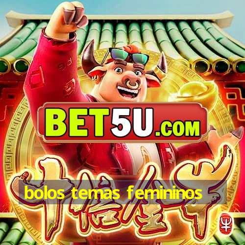 bolos temas femininos