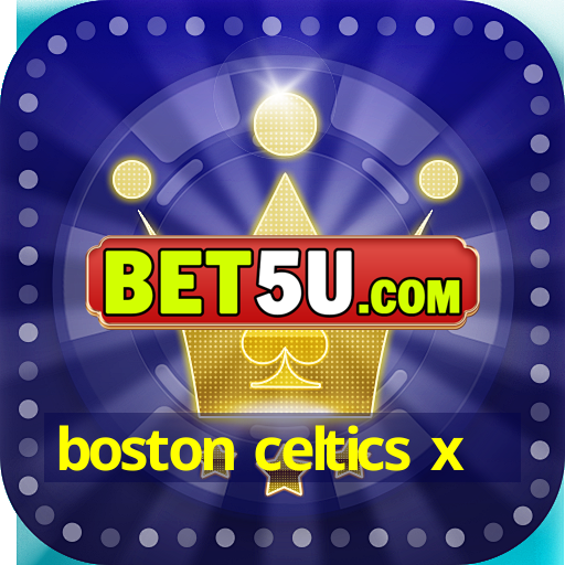 boston celtics x