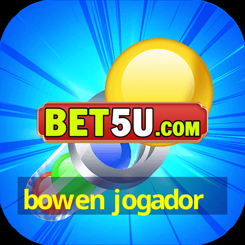 bowen jogador