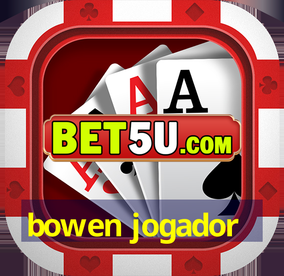 bowen jogador