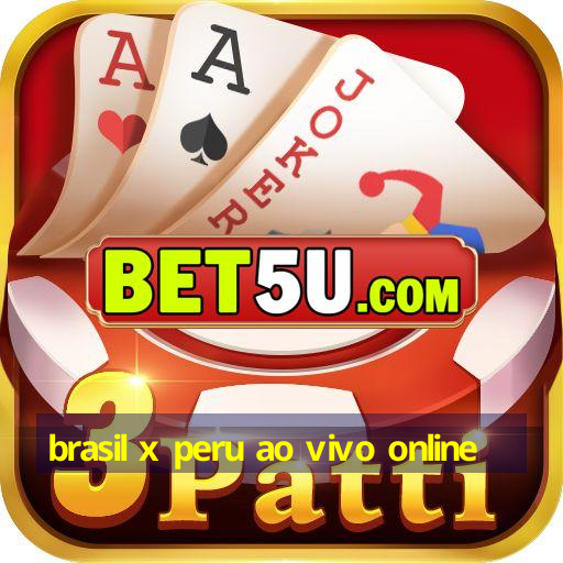 brasil x peru ao vivo online