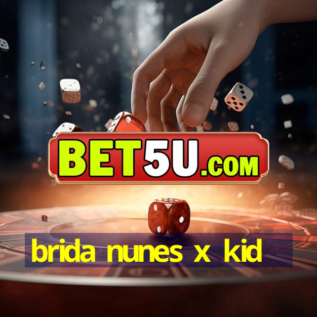 brida nunes x kid