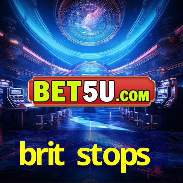 brit stops