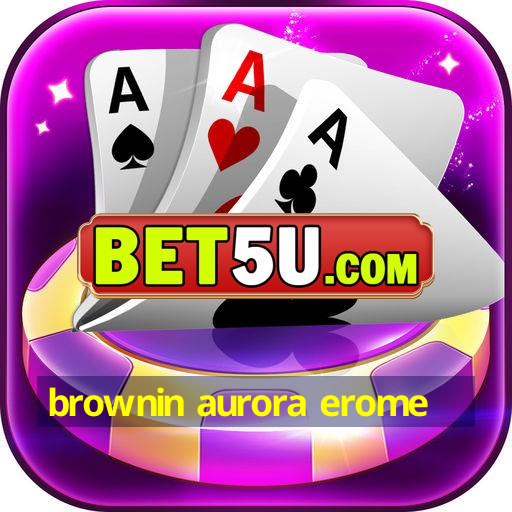 brownin aurora erome