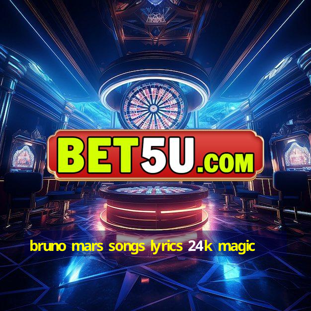 bruno mars songs lyrics 24k magic