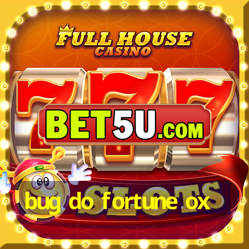 bug do fortune ox