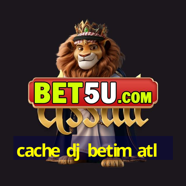 cache dj betim atl