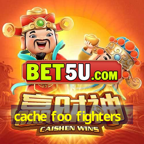 cache foo fighters