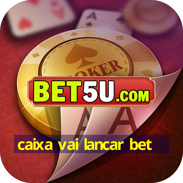 caixa vai lancar bet