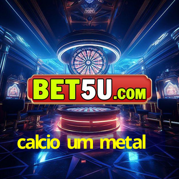 calcio um metal