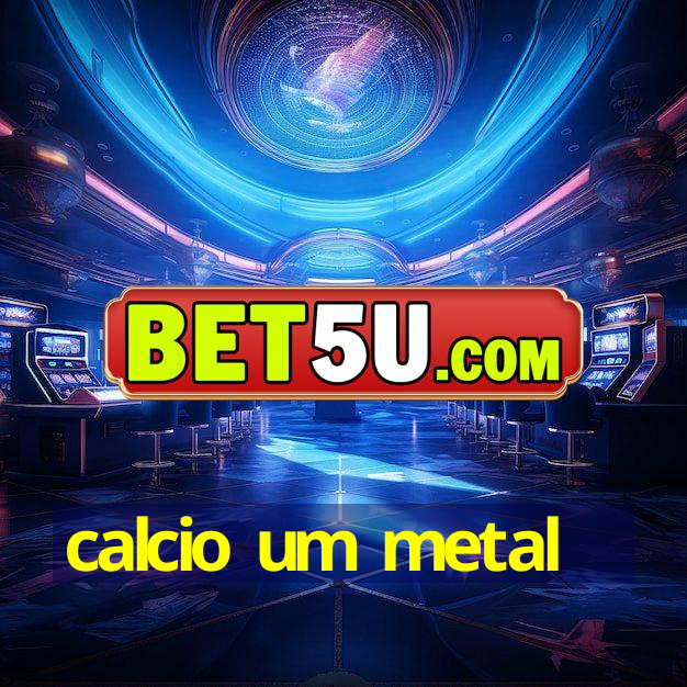 calcio um metal