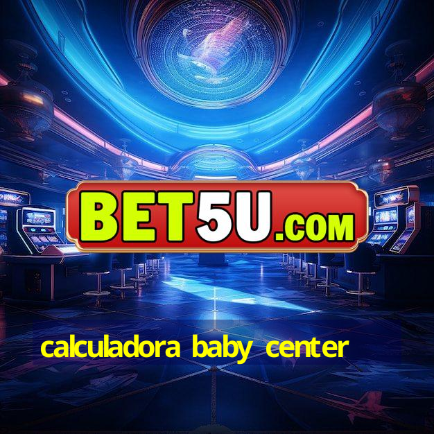 calculadora baby center