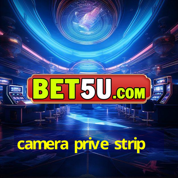 camera prive strip