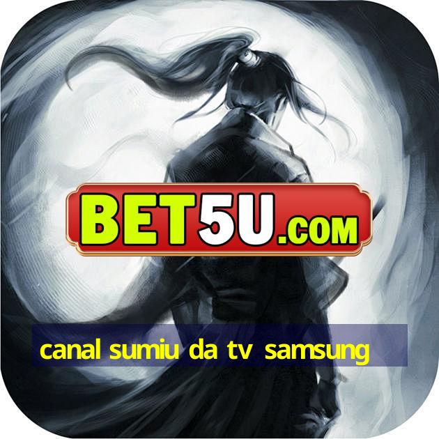 canal sumiu da tv samsung