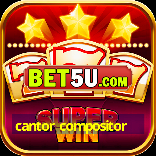 cantor compositor