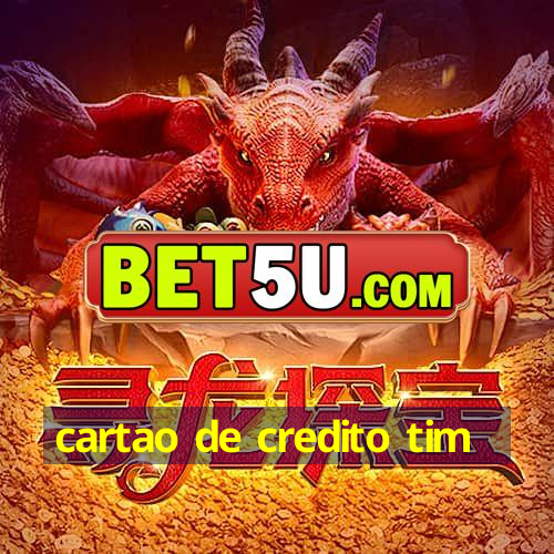 cartao de credito tim