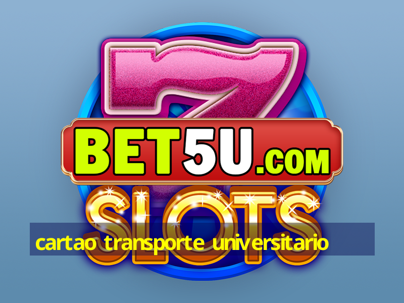 cartao transporte universitario