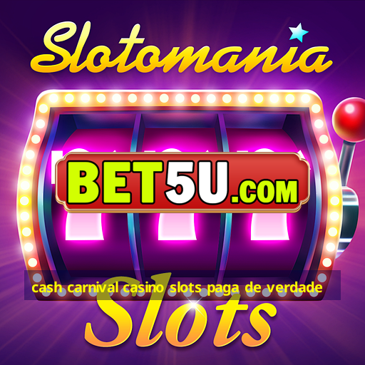 cash carnival casino slots paga de verdade