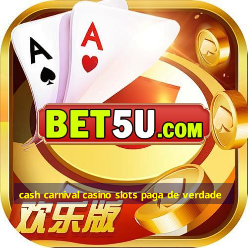 cash carnival casino slots paga de verdade