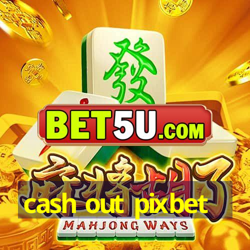 cash out pixbet